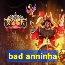 bad anninha